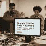 Business Internet Service Providers: The Ultimate 2026 Guide for Smarter Connectivity